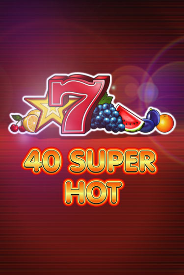Демо игра 40 Super Hot без регистрации | Champion Slots BY 