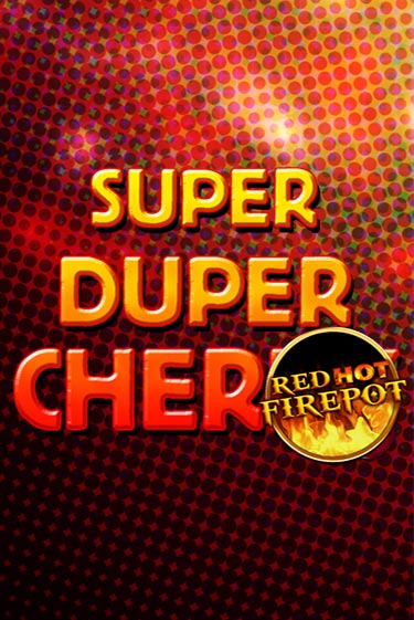 Демо игра Super Duper Cherry Red Hot Firepot без регистрации | Champion Slots BY 